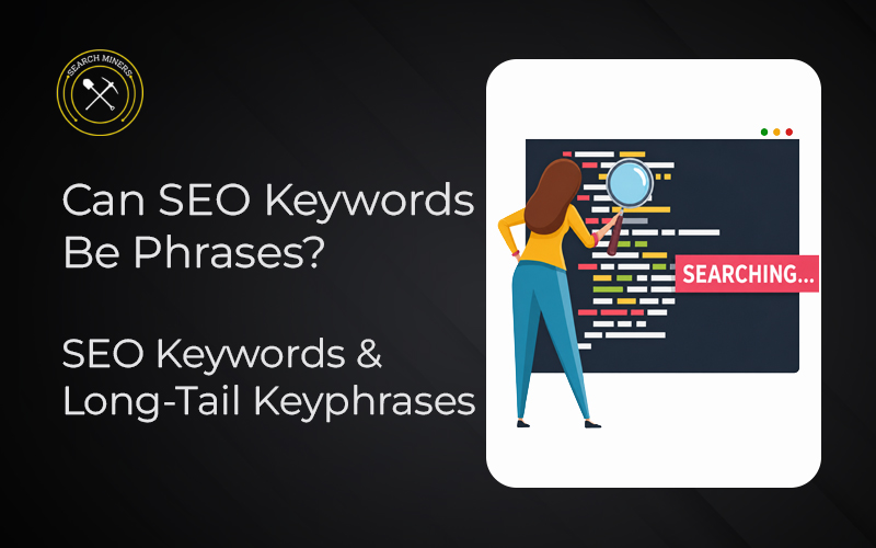 SEO keywords can be phrases, including long-tail keyphrases that match search intent.