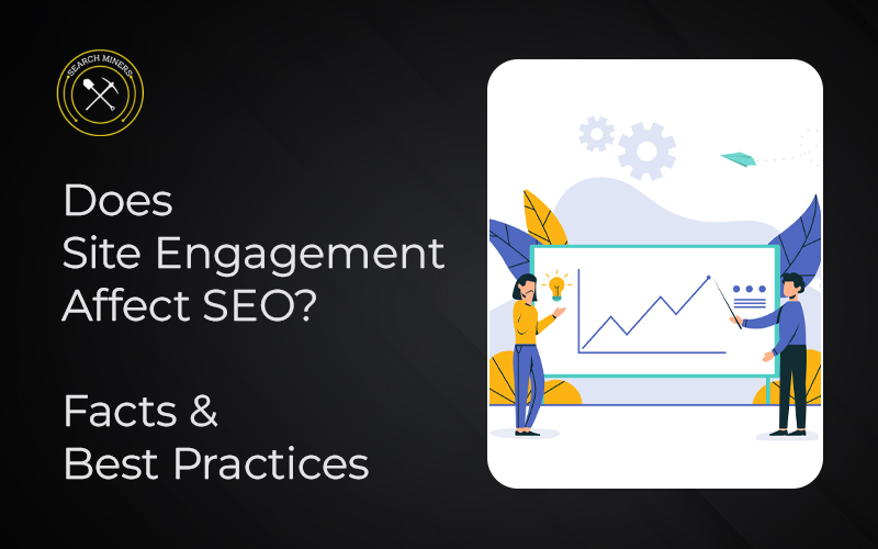 Site engagement affects SEO indirectly through user experience and content quality